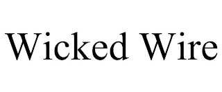 WICKED WIRE