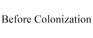 BEFORE COLONIZATION