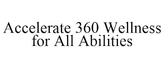 ACCELERATE 360 WELLNESS FOR ALL ABILITIES