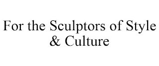 FOR THE SCULPTORS OF STYLE & CULTURE