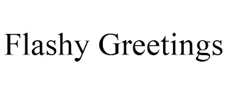 FLASHY GREETINGS