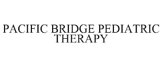 PACIFIC BRIDGE PEDIATRIC THERAPY