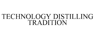 TECHNOLOGY DISTILLING TRADITION