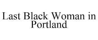 LAST BLACK WOMAN IN PORTLAND