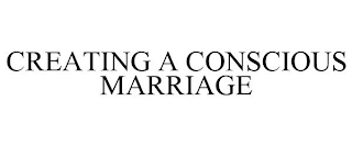 CREATING A CONSCIOUS MARRIAGE