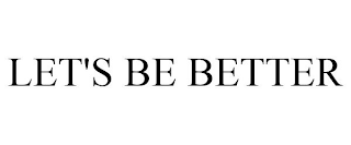 LET'S BE BETTER