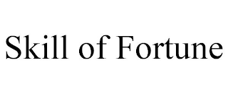 SKILL OF FORTUNE