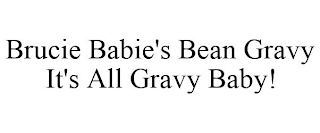 BRUCIE BABIE'S BEAN GRAVY IT'S ALL GRAVY BABY!