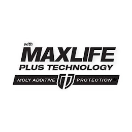 WITH MAXLIFE PLUS TECHNOLOGY MOLY ADDITIVE PROTECTION