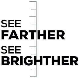 SEE FARTHER SEE BRIGHTER