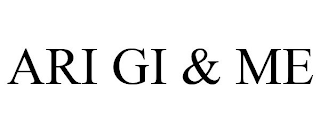 ARI GI & ME