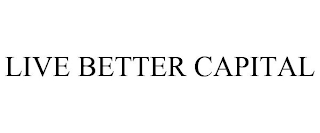 LIVE BETTER CAPITAL