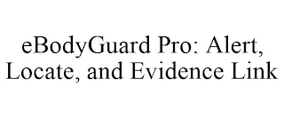 EBODYGUARD PRO: ALERT, LOCATE, AND EVIDENCE LINK