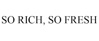 SO RICH, SO FRESH