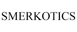 SMERKOTICS