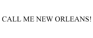 CALL ME NEW ORLEANS!