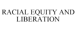 RACIAL EQUITY AND LIBERATION