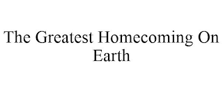 THE GREATEST HOMECOMING ON EARTH