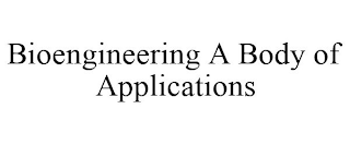 BIOENGINEERING A BODY OF APPLICATIONS