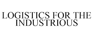 LOGISTICS FOR THE INDUSTRIOUS