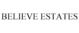 BELIEVE ESTATES