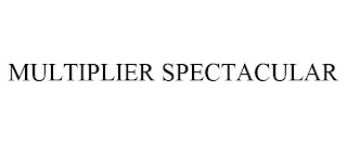 MULTIPLIER SPECTACULAR