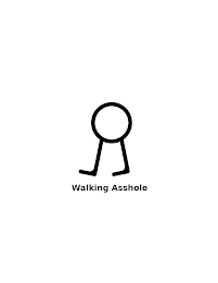 WALKING ASSHOLE