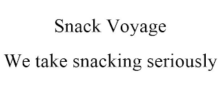 SNACK VOYAGE WE TAKE SNACKING SERIOUSLY