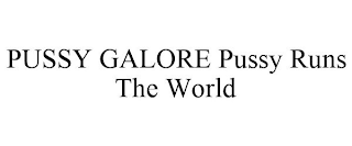 PUSSY GALORE PUSSY RUNS THE WORLD