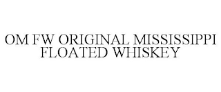 OM FW ORIGINAL MISSISSIPPI FLOATED WHISKEY