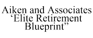 AIKEN AND ASSOCIATES 'ELITE RETIREMENT BLUEPRINT"