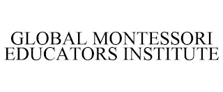 GLOBAL MONTESSORI EDUCATORS INSTITUTE