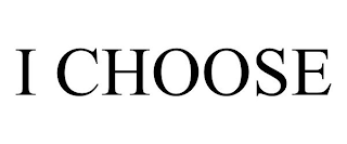 I CHOOSE