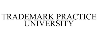 TRADEMARK PRACTICE UNIVERSITY