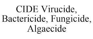 CIDE VIRUCIDE, BACTERICIDE, FUNGICIDE, ALGAECIDE