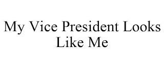 MY VICE PRESIDENT LOOKS LIKE ME