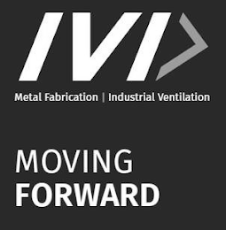 IVI METAL FABRICATION INDUSTRIAL VENTILATION MOVING FORWARD