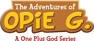 THE ADVENTURES OF OPIE G. A ONE PLUS GOD SERIES