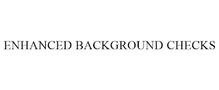 ENHANCED BACKGROUND CHECKS