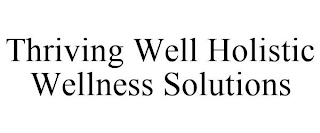 THRIVING WELL HOLISTIC WELLNESS SOLUTIONS