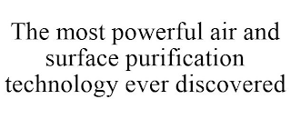 THE MOST POWERFUL AIR AND SURFACE PURIFICATION TECHNOLOGY EVER DISCOVERED