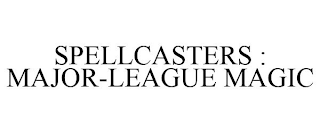 SPELLCASTERS : MAJOR-LEAGUE MAGIC