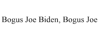 BOGUS JOE BIDEN, BOGUS JOE