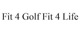 FIT 4 GOLF FIT 4 LIFE