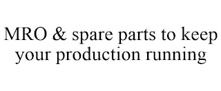 MRO & SPARE PARTS TO KEEP YOUR PRODUCTION RUNNING