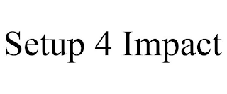 SETUP 4 IMPACT