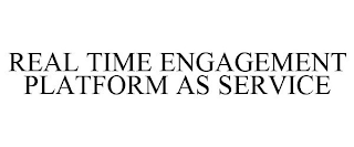 REAL TIME ENGAGEMENT PLATFORM AS SERVICE