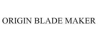 ORIGIN BLADE MAKER