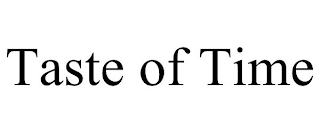 TASTE OF TIME