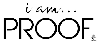 I AM...PROOF LP EST. 2016